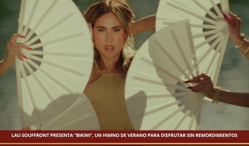 LAU SOUFFRONT PRESENTA “BIKINI”, UN HIMNO DE VERANO PARA DISFRUTAR SIN REMORDIMIENTOS