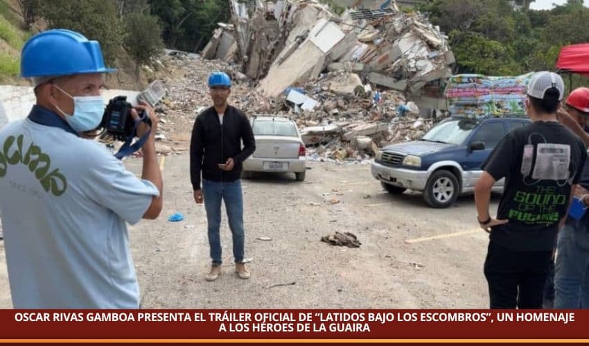 OSCAR RIVAS GAMBOA PRESENTA EL TRÁILER OFICIAL DE “LATIDOS BAJO LOS ESCOMBROS”, UN HOMENAJE A LOS HÉROES DE LA GUAIRA