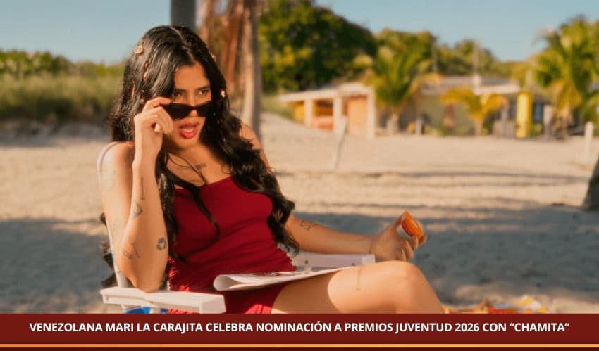 VENEZOLANA MARI LA CARAJITA CELEBRA NOMINACIÓN A PREMIOS JUVENTUD 2026 CON “CHAMITA”