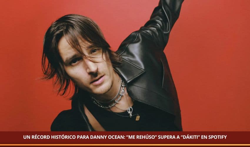 UN RÉCORD HISTÓRICO PARA DANNY OCEAN: “ME REHÚSO” SUPERA A “DÁKITI” EN SPOTIFY