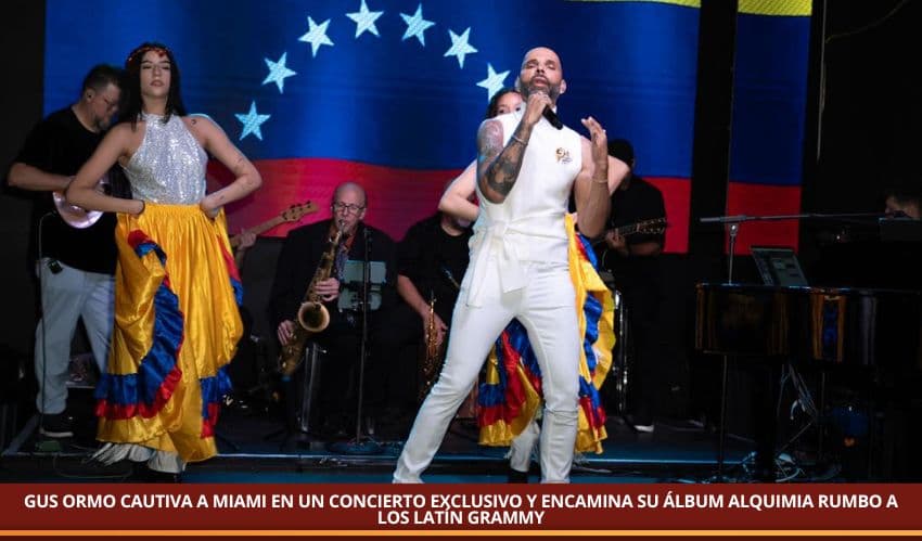 GUS ORMO CAUTIVA A MIAMI EN UN CONCIERTO EXCLUSIVO Y ENCAMINA SU ÁLBUM ALQUIMIA RUMBO A LOS LATÍN GRAMMY
