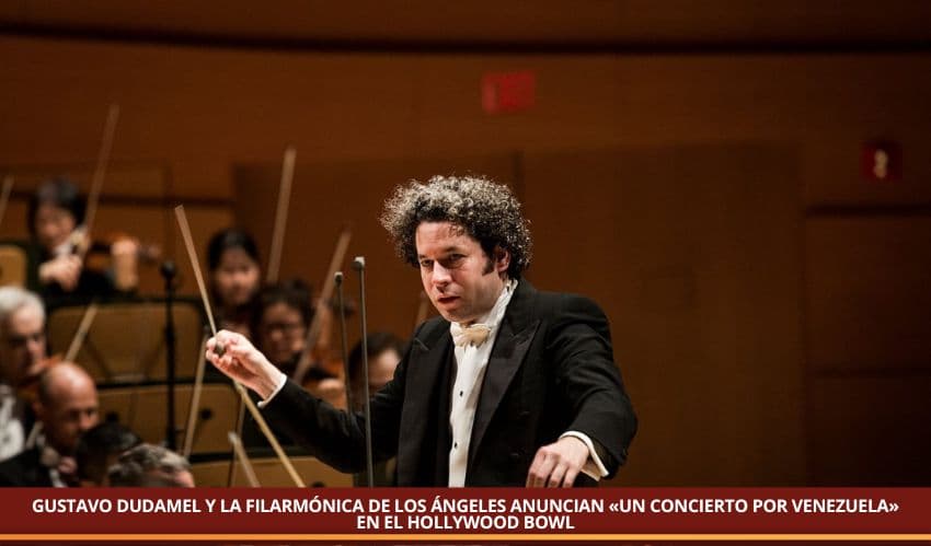 GUSTAVO DUDAMEL Y LA FILARMÓNICA DE LOS ÁNGELES ANUNCIAN «UN CONCIERTO POR VENEZUELA» EN EL HOLLYWOOD BOWL